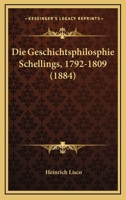 Die Geschichtsphilosphie Schellings, 1792-1809 (1884) 1168324661 Book Cover