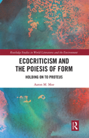 Ecocriticism and the Poiesis of Form: Holding on to Proteus 0367173751 Book Cover