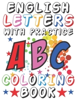 English Letters With Practice Coloring Book: ABC Toddler Coloring Book With Pictures For Kids 4-8 Years Old B087SGS562 Book Cover