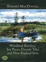 Woodland Sketches, Sea Pieces, Fireside Tales and New England Idyls 0486485862 Book Cover