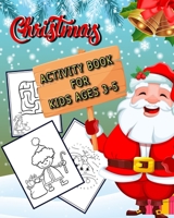 Christmas Activity Book for Kids Ages 3-5: Activities Book for Boys and Girls Ages / Coloring, Dot To Dot, Mazes/ Christmas Gift for Kids, Santa. B08QFKGLQR Book Cover