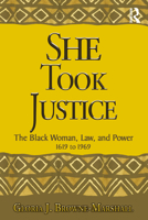 She Took Justice: The Black Woman, Law, and Power, 1619 to 1969 0367482193 Book Cover