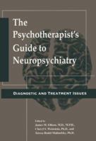 The Psychotherapist's Guide to Neuropsychiatry: Diagnostic and Treatment Issues 0880485663 Book Cover