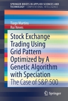 Stock Exchange Trading Using Grid Pattern Optimized by a Genetic Algorithm with Speciation: The Case of S&p 500 3030766799 Book Cover