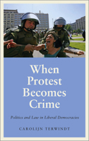 When Protest Becomes Crime: Politics and Law in Liberal Democracies 0745340059 Book Cover