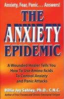 The Anxiety Epidemic: A Wounded Healer Tells You How to Use Amino Acids to Control Anxiety and Panic Attacks 1889391239 Book Cover