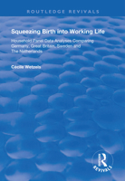 Squeezing Birth Into Working Life: Household Panel Data Analyses Comparing Germany, Great Britain, Sweden and the Netherlands 1138634913 Book Cover