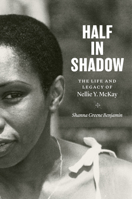 Half in Shadow: The Life and Legacy of Nellie Y. McKay 1469662531 Book Cover