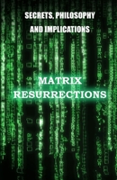 Matrix Resurrections: Secrets, philosophy and implications null Book Cover