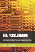 THE ACCELERATION: How Artificial Intelligence Is Transforming Medicine, Physics, and Engineering—and Why the Stakes Have Never Been Higher (AGI Coming Soon) B0H3ZYRPZQ Book Cover