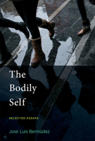 The Bodily Self: Selected Essays 026255108X Book Cover