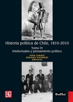 Historia política de Chile, 1810-2010. Tomo IV: Intelectuales y pensamiento político (Spanish Edition) 9562891836 Book Cover