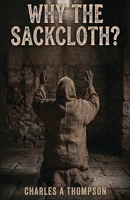 Why The Sackcloth? B0GVVV6B5W Book Cover