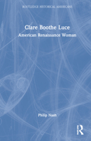 Clare Boothe Luce: American Renaissance Woman 0367407353 Book Cover