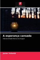 A esperança cansada: Vida de Amado Nervo no Uruguai 6203656518 Book Cover