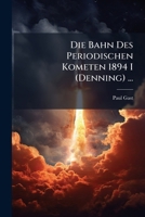 Die Bahn Des Periodischen Kometen 1894 I (Denning) ... 1143958233 Book Cover