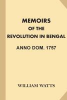 Memoirs of the Revolution in Bengal, Anno Dom. 1757 1539923444 Book Cover