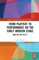 From Playtext to Performance on the Early Modern Stage: How Did They Do It? 1032278099 Book Cover