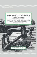 The Post-Columbus Syndrome: Identities, Cultural Nationalism, and Commemorations in the Caribbean (New Caribbean Studies) 1349495409 Book Cover