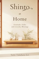 Shinto at Home: Gratitude, Order, and Everyday Blessings 9376554493 Book Cover