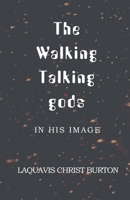 The Walking Talking gods: In His Image B0DLBP9P7W Book Cover