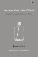 Inscapes of the Child's World: Jungian Counseling in Schools and Clinics 0882143387 Book Cover