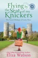 Flying by the Seat of My Knickers 0989521974 Book Cover