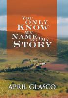 You Only Know My Name, Not My Story 151441659X Book Cover