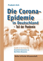 Die Corona-Epidemie in Deutschland - Teil der Pandemie: Gesch?fte mit dem Corona Virus - Beispielhafte Demonstration von Macht-Medien-Manipulation 3754307401 Book Cover
