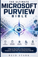 THE ULTIMATE MICROSOFT PURVIEW BIBLE: A Step-by-Step Guide to Data Governance, Compliance, Insider Risk, DLP, and Security in MS 365 B0GYJCH1V5 Book Cover