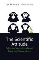 The Scientific Attitude: Defending Science from Denial, Fraud, and Pseudoscience 0262039834 Book Cover