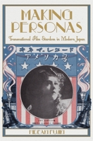 Making Personas: Transnational Film Stardom in Modern Japan 0674065697 Book Cover