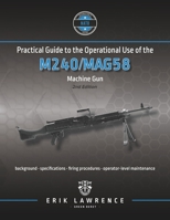 Practical Guide to the Operational Use of the M240/MAG58 Machine Gun 1941998372 Book Cover