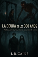 La Deuda de los 300 Años: Nadie Puede Escapar al Frio que Emana Salem (Spanish Edition) B0GC7T4KFX Book Cover