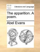 The Apparition. a Poem: Or, a Dialogue Betwixt the Devil and a Doctor, Concerning the Rights of the Christian Church 1175870625 Book Cover