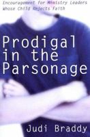 Prodigal In The Parsonage: Encouragement For Ministry Leaders Whose Child Rejects Faith 0834122065 Book Cover