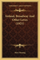 Ireland, Broadway And Other Loves 1120630975 Book Cover
