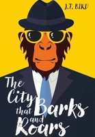 The City That Barks And Roars: A thrilling detective mystery in a world of walking talking animals 1838047921 Book Cover