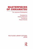 Masterpieces of Chikamatsu: The Japanese Shakespeare 0415849454 Book Cover