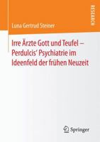 Irre Arzte Gott Und Teufel Perdulcis Psychiatrie Im Ideenfeld Der Fruhen Neuzeit 3658123710 Book Cover