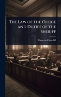 The Law of the Office and Duties of the Sheriff 1023705532 Book Cover