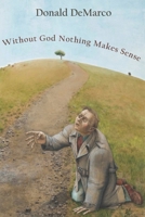 Without God Nothing Makes Sense B0DQ8Q53G9 Book Cover