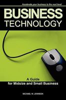 Business Technology - A Guide for Midsize and Small Business 0615299210 Book Cover