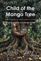 Child of the Mango Tree: Growing Up in the Countryside of Haiti B0GX7NSRBY Book Cover