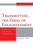 Transmitting the Ideal of Enlightenment: Chinese Universities Since the Late Nineteenth Century 0761847278 Book Cover