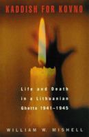 Kaddish for Kovno: Life and Death in a Lithuanian Ghetto 1941-1945 1556523408 Book Cover