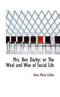 Mrs. Ben Darby: Or the Weal and Woe of Social Life 0548573476 Book Cover