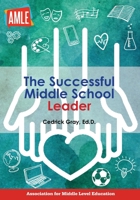 The Successful Middle School Leader 1560900121 Book Cover
