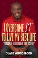 I Overcame IT to Live My Best Life: Overcoming Trauma To Live Your Best Life 0988755750 Book Cover