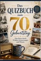 Das Quizbuch zum 70. Geburtstag: Eine Reise durch 70 Jahre Erinnerungen und Wissen (German Edition) B0GZ3G8C9H Book Cover
